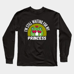 I'm Still Waiting For My Princess Funny Frog Long Sleeve T-Shirt